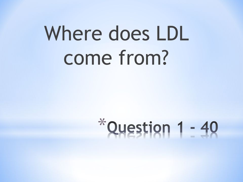 Where does LDL come from
