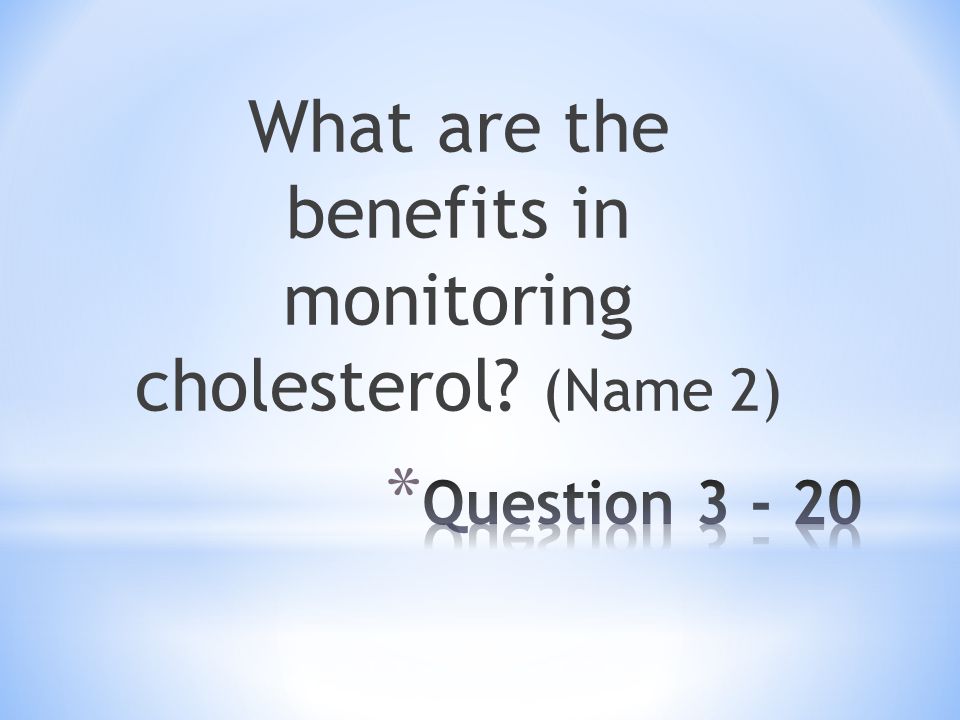 What are the benefits in monitoring cholesterol (Name 2)