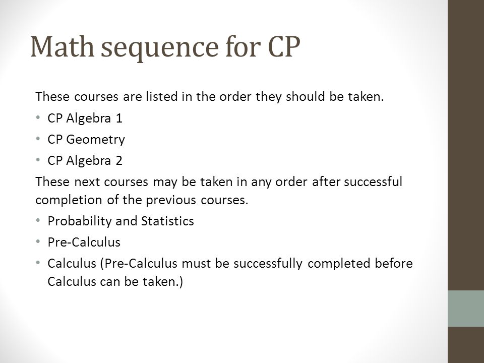 Math sequence for CP These courses are listed in the order they should be taken.