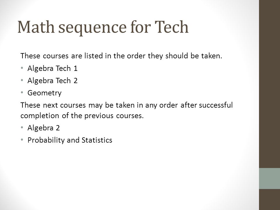Math sequence for Tech These courses are listed in the order they should be taken.
