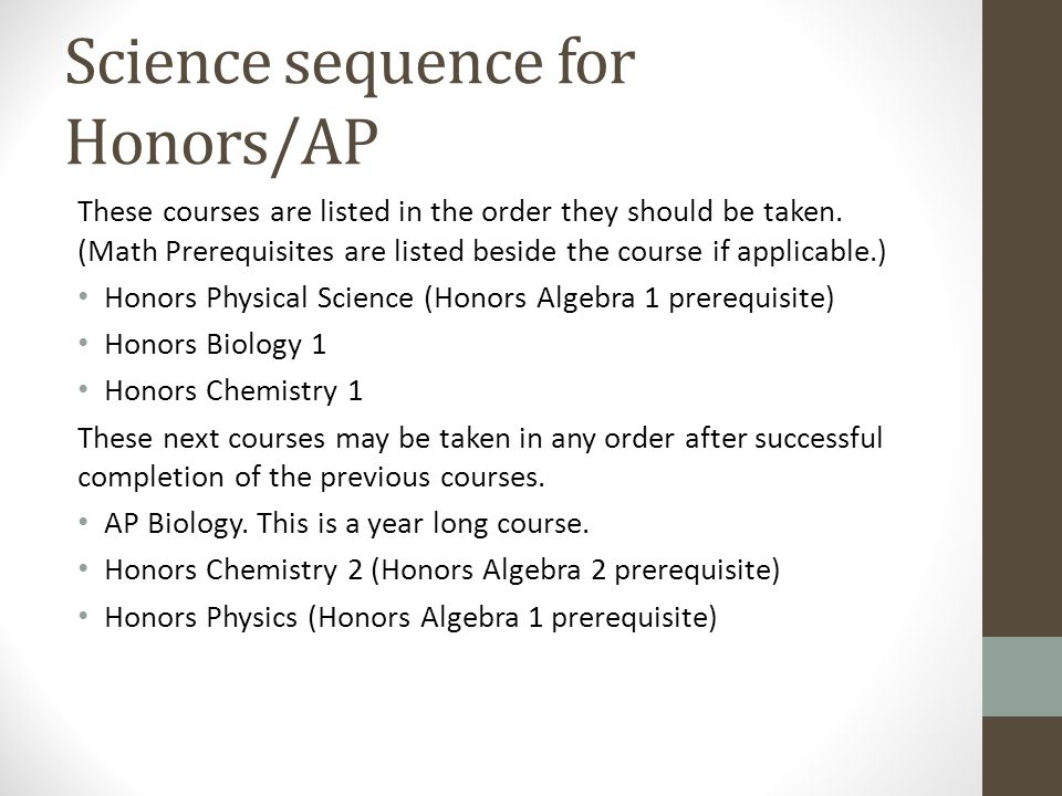 Science sequence for Honors/AP These courses are listed in the order they should be taken.