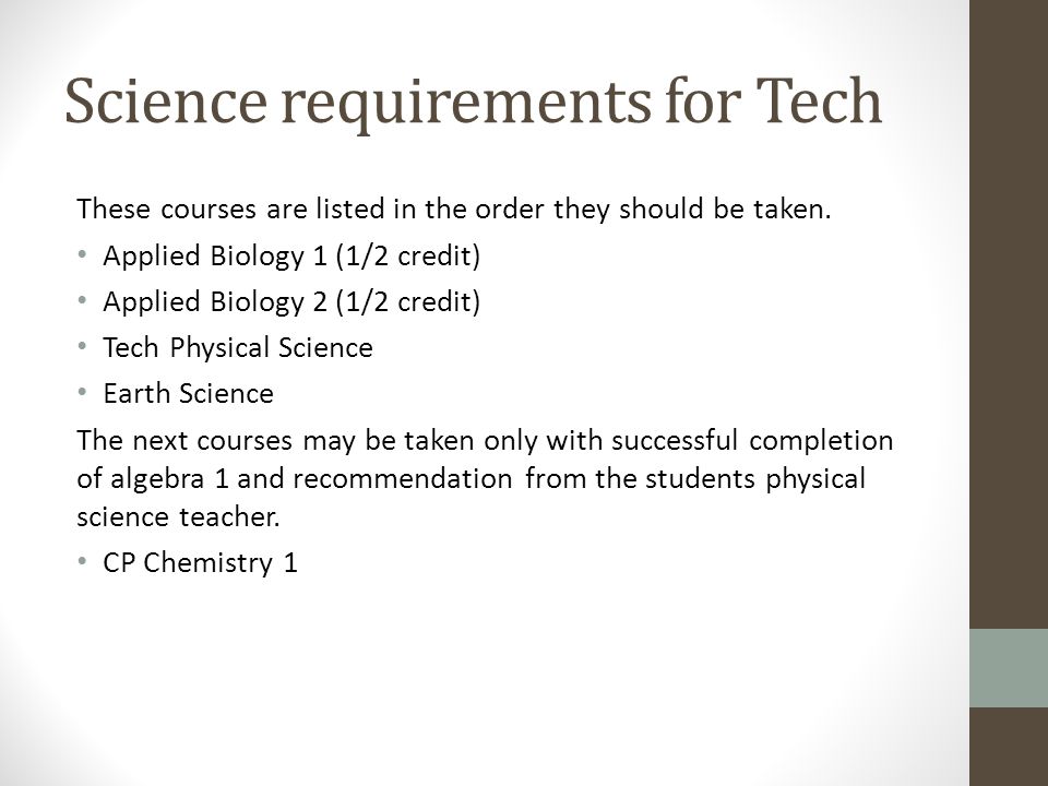 Science requirements for Tech These courses are listed in the order they should be taken.