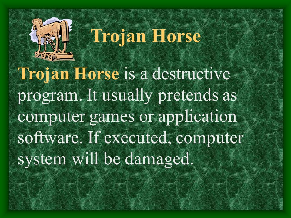 Trojan Horse Trojan Horse is a destructive program.