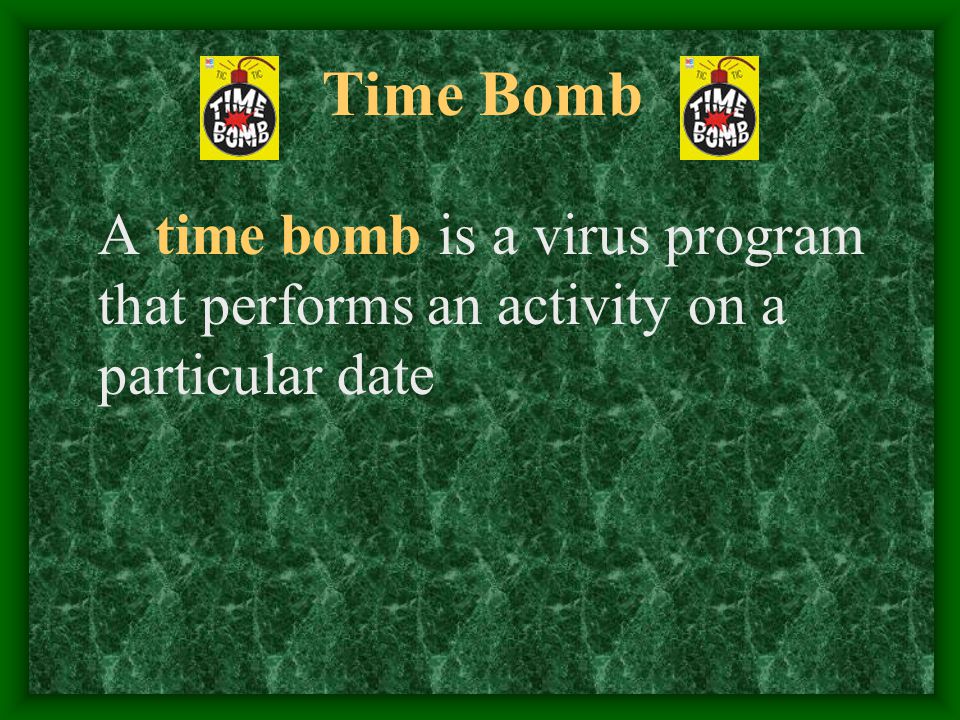 Time Bomb A time bomb is a virus program that performs an activity on a particular date
