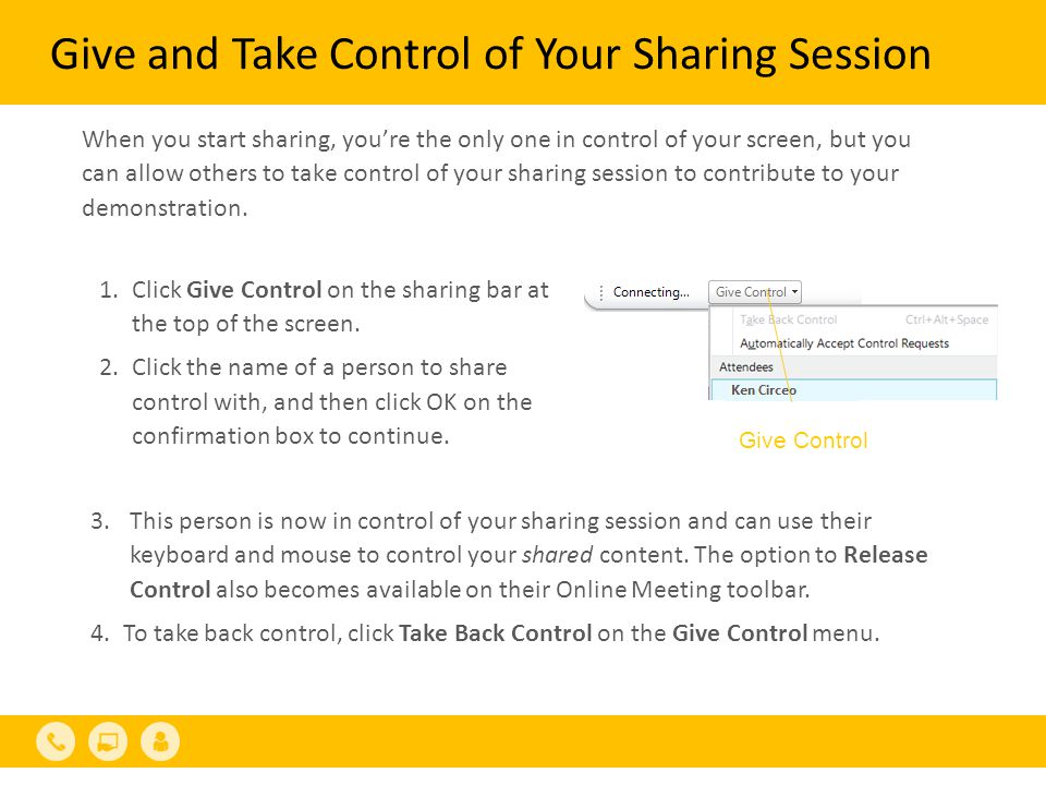 Give and Take Control of Your Sharing Session 1.Click Give Control on the sharing bar at the top of the screen.