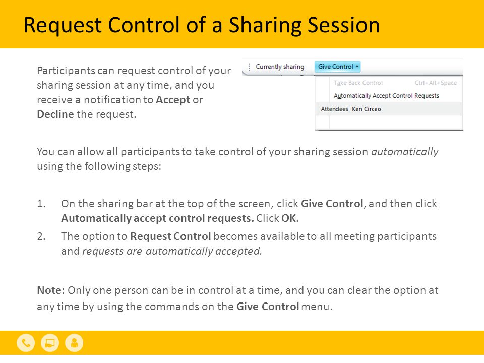 Request Control of a Sharing Session You can allow all participants to take control of your sharing session automatically using the following steps: 1.On the sharing bar at the top of the screen, click Give Control, and then click Automatically accept control requests.