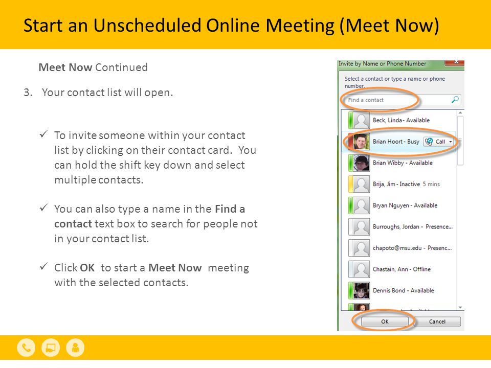 Start an Unscheduled Online Meeting (Meet Now) To invite someone within your contact list by clicking on their contact card.