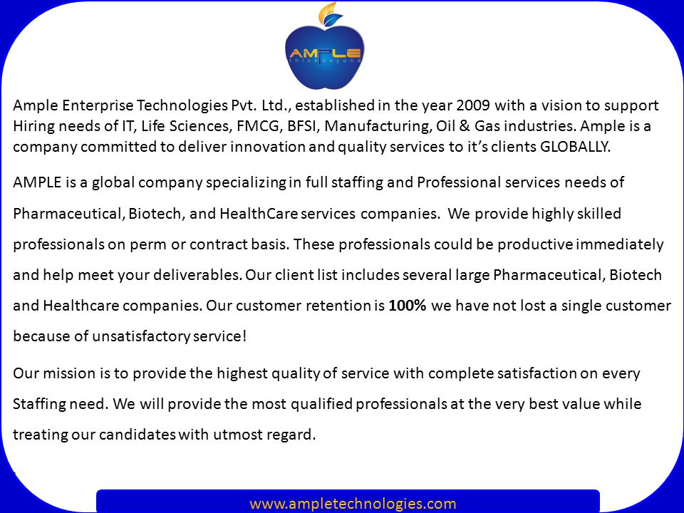 AMPLE is a global company specializing in full staffing and Professional services needs of Pharmaceutical, Biotech, and HealthCare services companies.