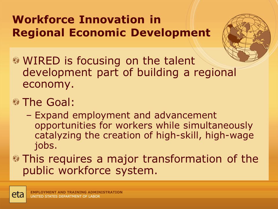 Workforce Innovation in Regional Economic Development WIRED is focusing on the talent development part of building a regional economy.