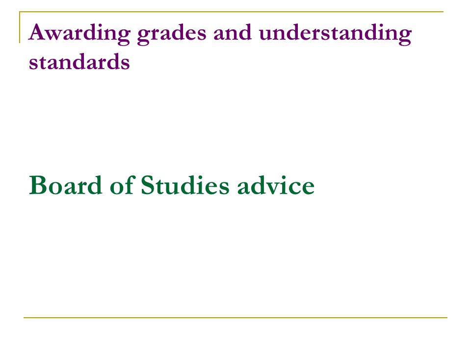 Awarding grades and understanding standards Board of Studies advice