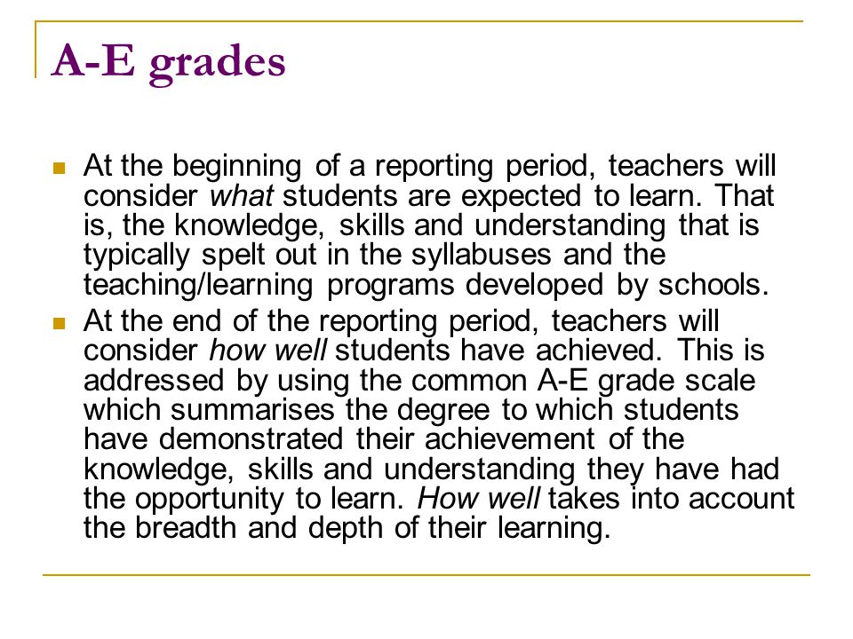 A-E grades At the beginning of a reporting period, teachers will consider what students are expected to learn.