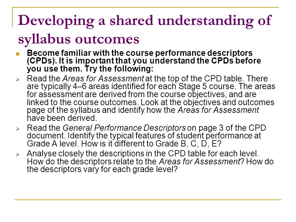 Developing a shared understanding of syllabus outcomes Become familiar with the course performance descriptors (CPDs).