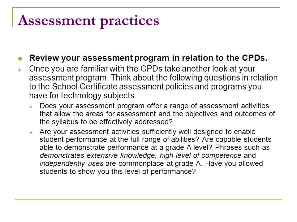 Assessment practices Review your assessment program in relation to the CPDs.