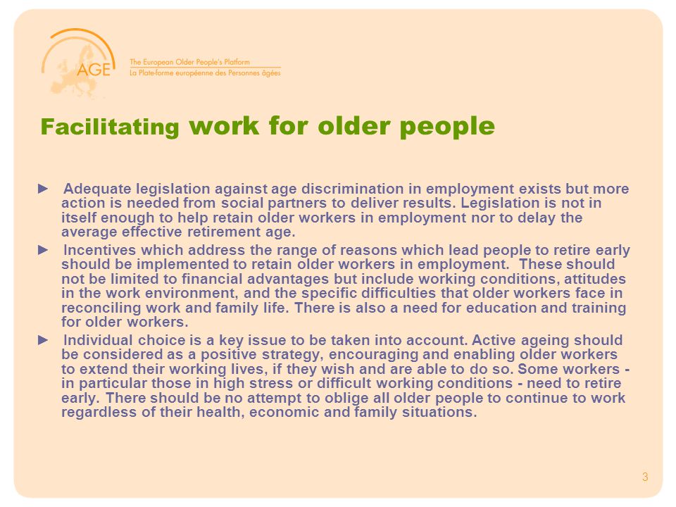3 Facilitating work for older people ► Adequate legislation against age discrimination in employment exists but more action is needed from social partners to deliver results.