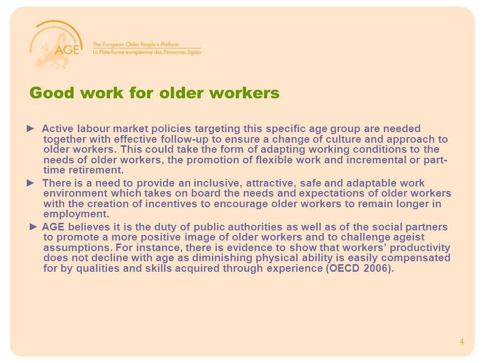 4 Good work for older workers ► Active labour market policies targeting this specific age group are needed together with effective follow-up to ensure a change of culture and approach to older workers.