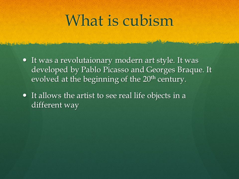 What is cubism It was a revolutaionary modern art style.