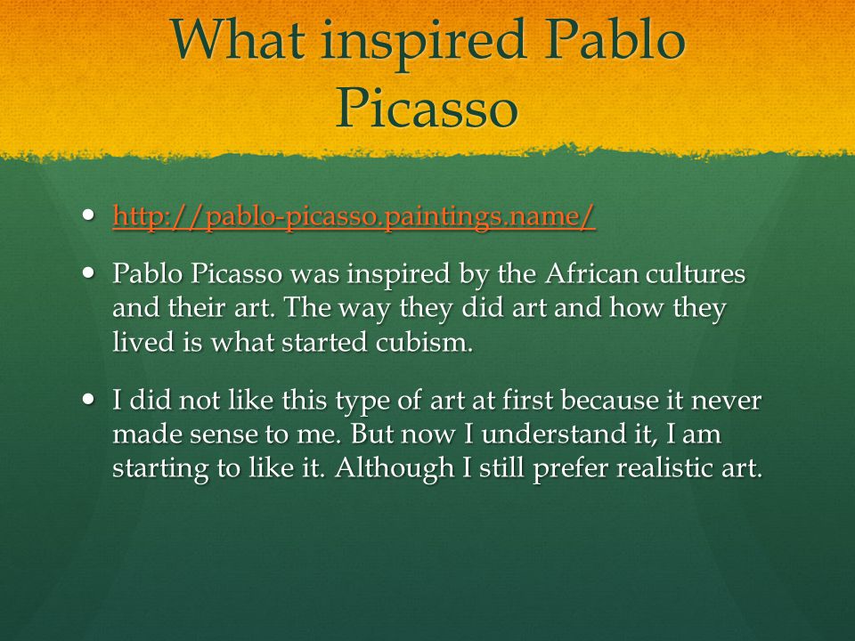 What inspired Pablo Picasso Pablo Picasso was inspired by the African cultures and their art.