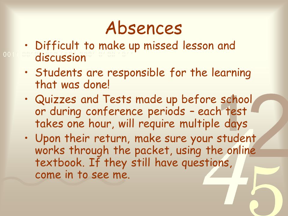Absences Difficult to make up missed lesson and discussion Students are responsible for the learning that was done.
