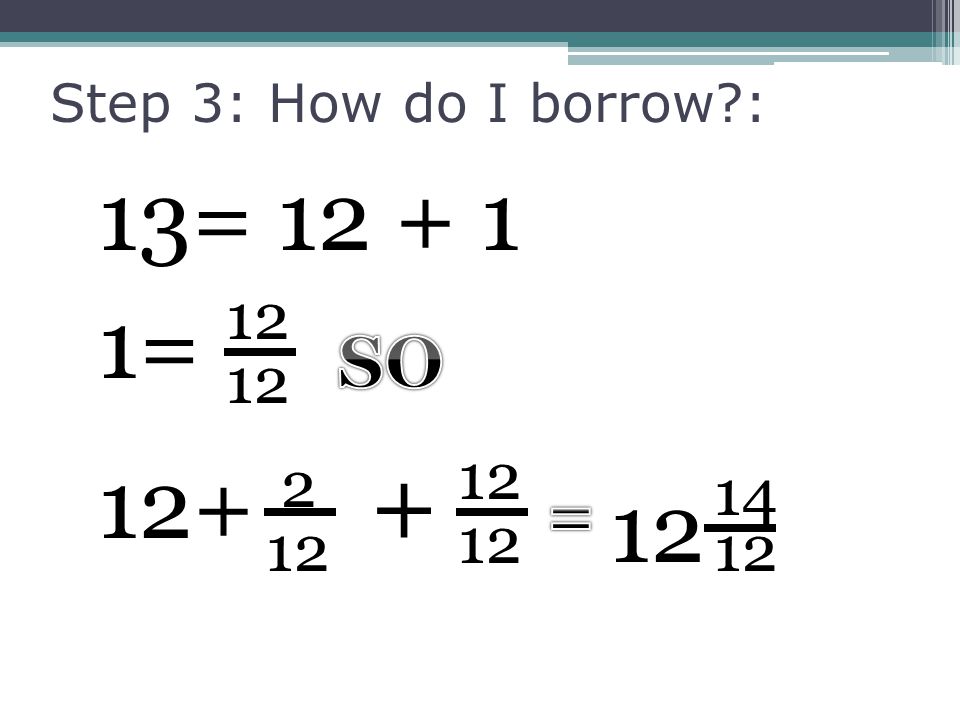 13= Step 3: How do I borrow : 1=