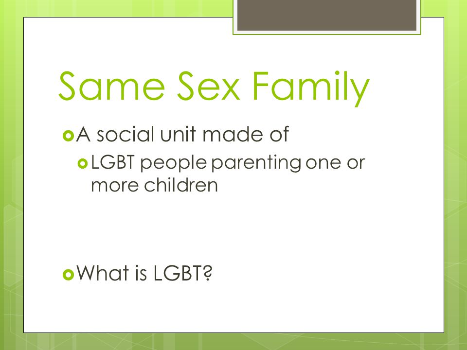  A social unit made of  LGBT people parenting one or more children  What is LGBT