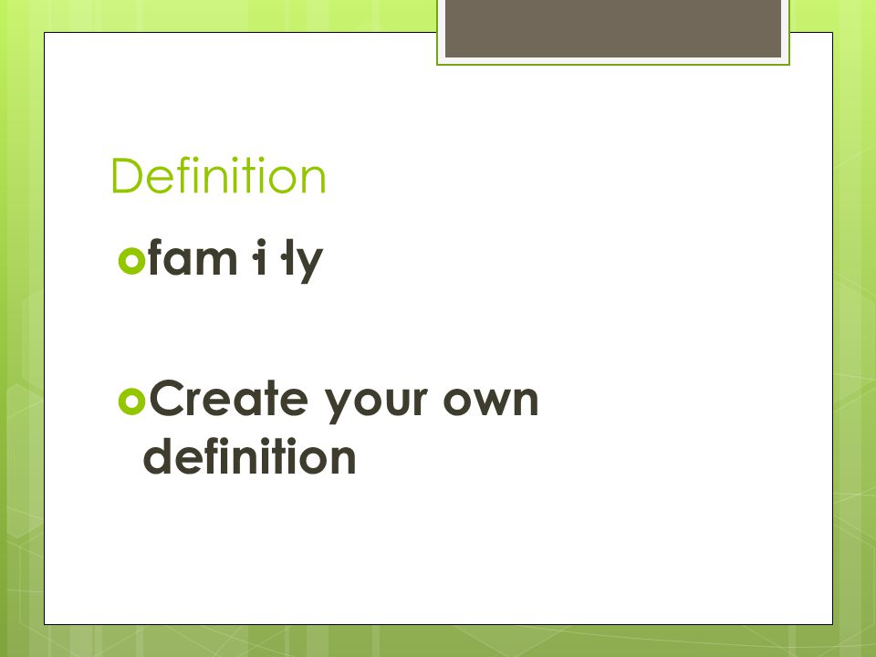 Definition  fam·i·ly  Create your own definition
