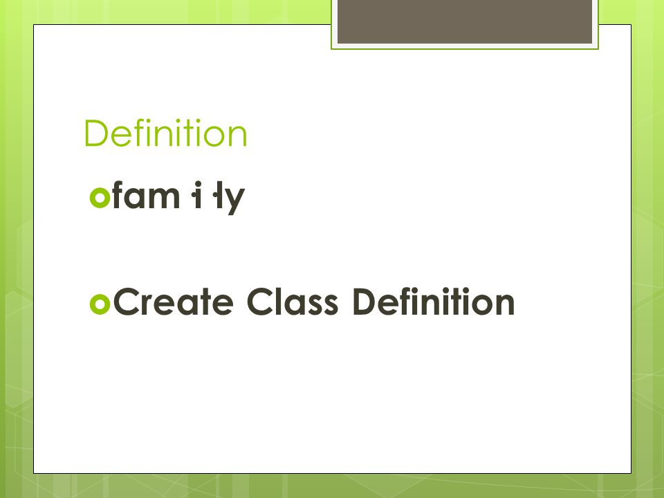 Definition  fam·i·ly  Create Class Definition
