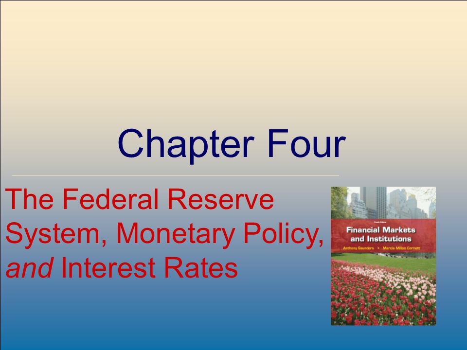 ©2009, The McGraw-Hill Companies, All Rights Reserved 4-1 McGraw-Hill/Irwin Chapter Four The Federal Reserve System, Monetary Policy, and Interest Rates