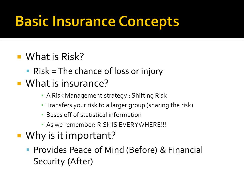  What is Risk.  Risk = The chance of loss or injury  What is insurance.