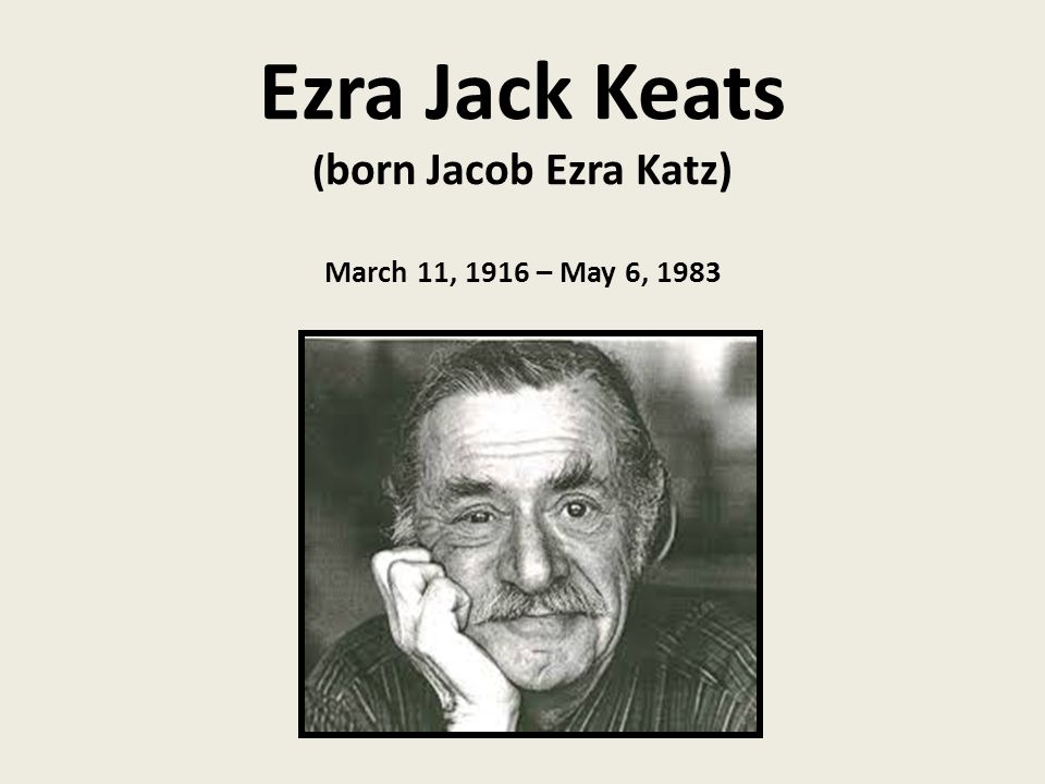 Ezra Jack Keats ( born Jacob Ezra Katz) March 11, 1916 – May 6, 1983