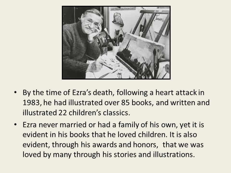 By the time of Ezra’s death, following a heart attack in 1983, he had illustrated over 85 books, and written and illustrated 22 children’s classics.