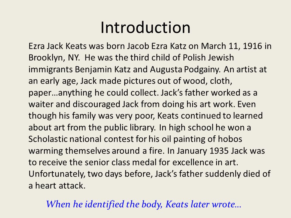Introduction Ezra Jack Keats was born Jacob Ezra Katz on March 11, 1916 in Brooklyn, NY.