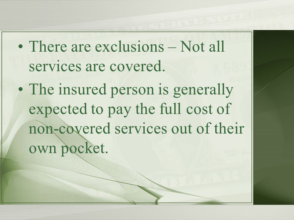 There are exclusions – Not all services are covered.