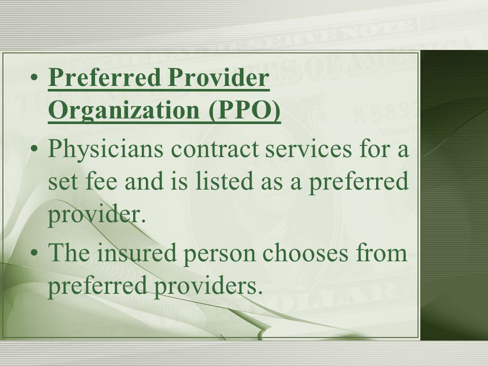 Preferred Provider Organization (PPO) Physicians contract services for a set fee and is listed as a preferred provider.