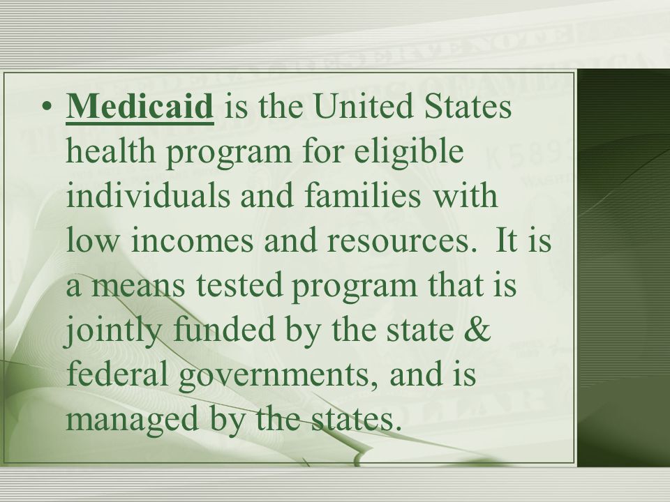 Medicaid is the United States health program for eligible individuals and families with low incomes and resources.