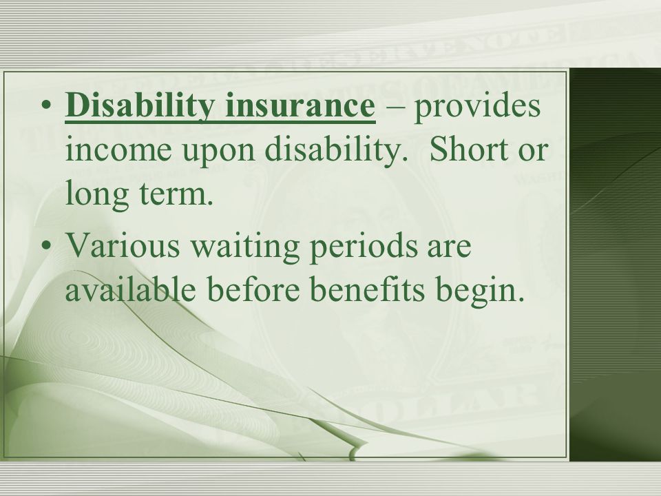 Disability insurance – provides income upon disability.