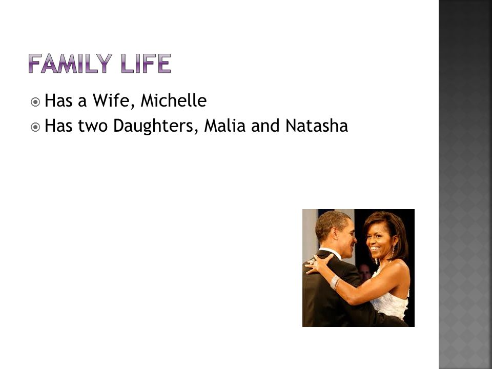  Has a Wife, Michelle  Has two Daughters, Malia and Natasha