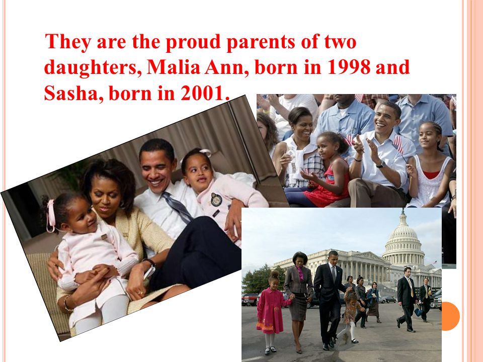 They are the proud parents of two daughters, Malia Ann, born in 1998 and Sasha, born in 2001.