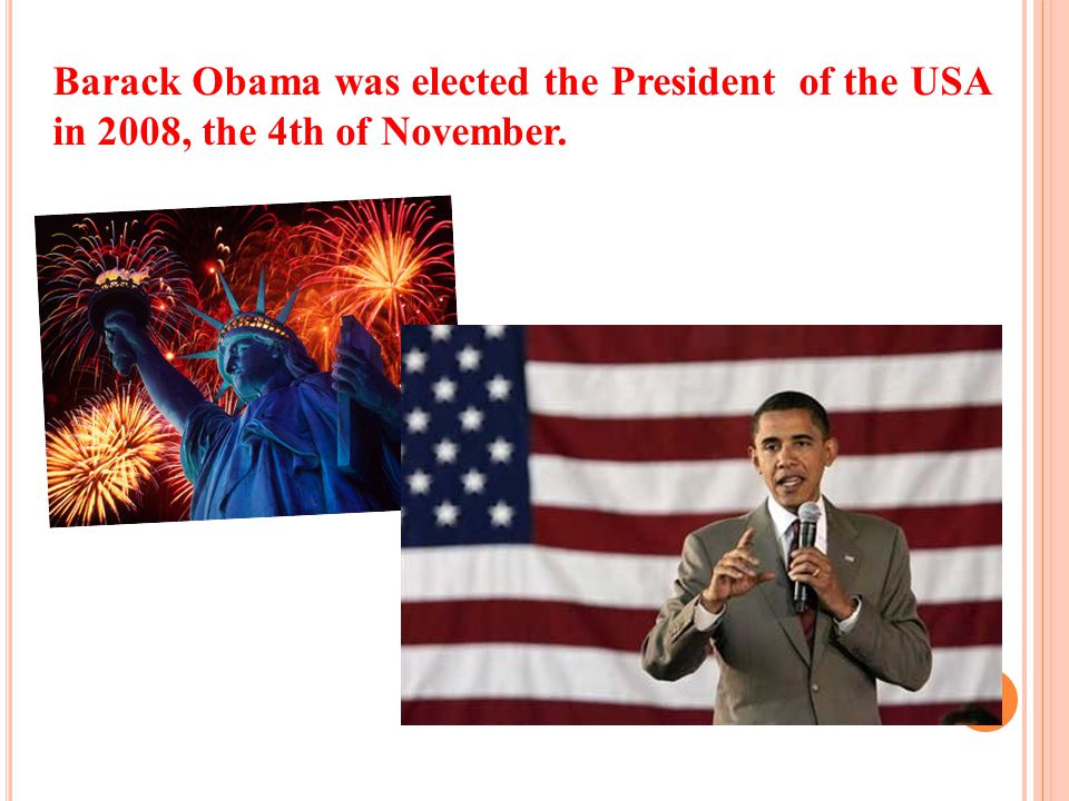 Barack Obama was elected the President of the USA in 2008, the 4th of November.