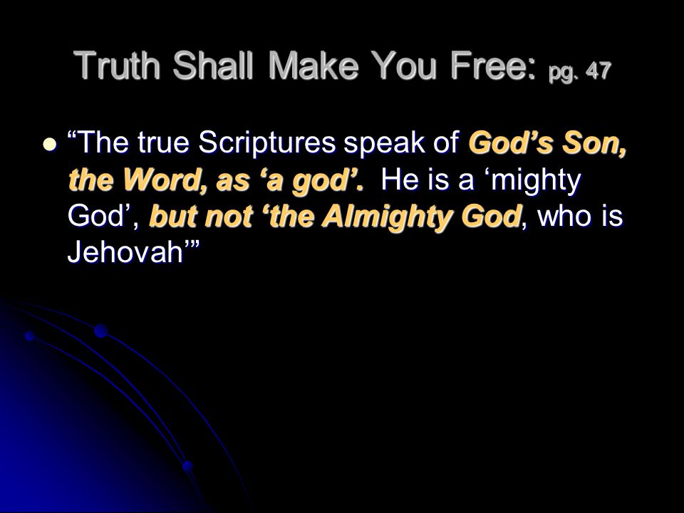 Truth Shall Make You Free: pg. 47 The true Scriptures speak of God’s Son, the Word, as ‘a god’.