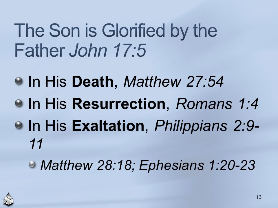 In His Death, Matthew 27:54 In His Resurrection, Romans 1:4 In His Exaltation, Philippians 2:9- 11 Matthew 28:18; Ephesians 1: