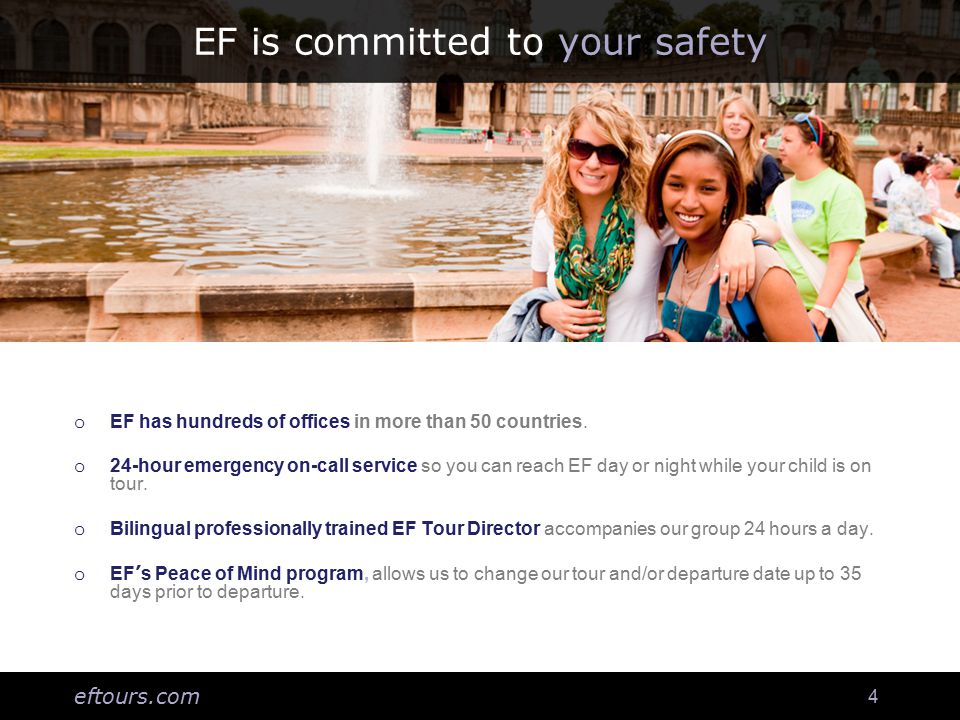 eftours.com 4 EF is committed to your safety o EF has hundreds of offices in more than 50 countries.