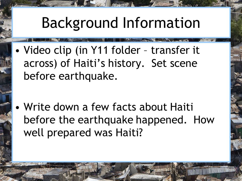 Background Information Video clip (in Y11 folder – transfer it across) of Haiti’s history.