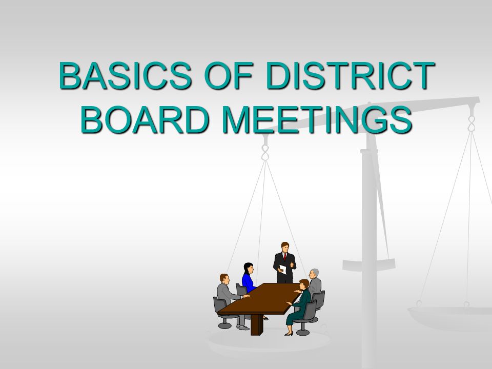 BASICS OF DISTRICT BOARD MEETINGS