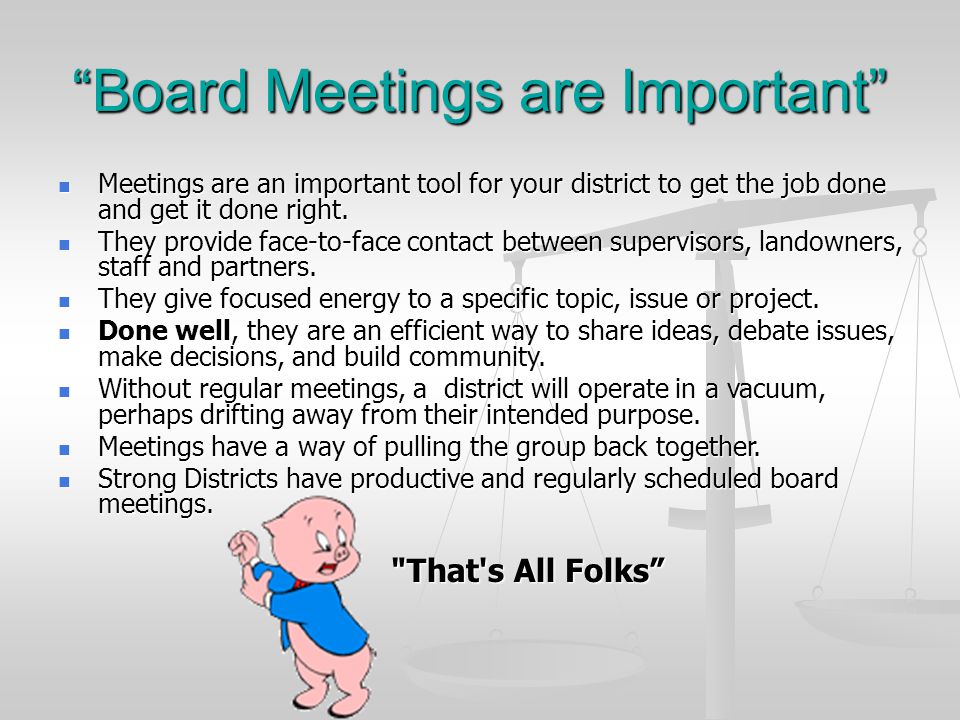 Board Meetings are Important Meetings are an important tool for your district to get the job done and get it done right.
