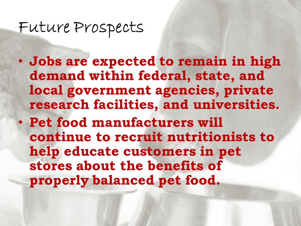 Future Prospects Jobs are expected to remain in high demand within federal, state, and local government agencies, private research facilities, and universities.