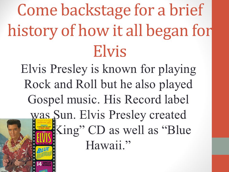 Come backstage for a brief history of how it all began for Elvis Elvis Presley is known for playing Rock and Roll but he also played Gospel music.