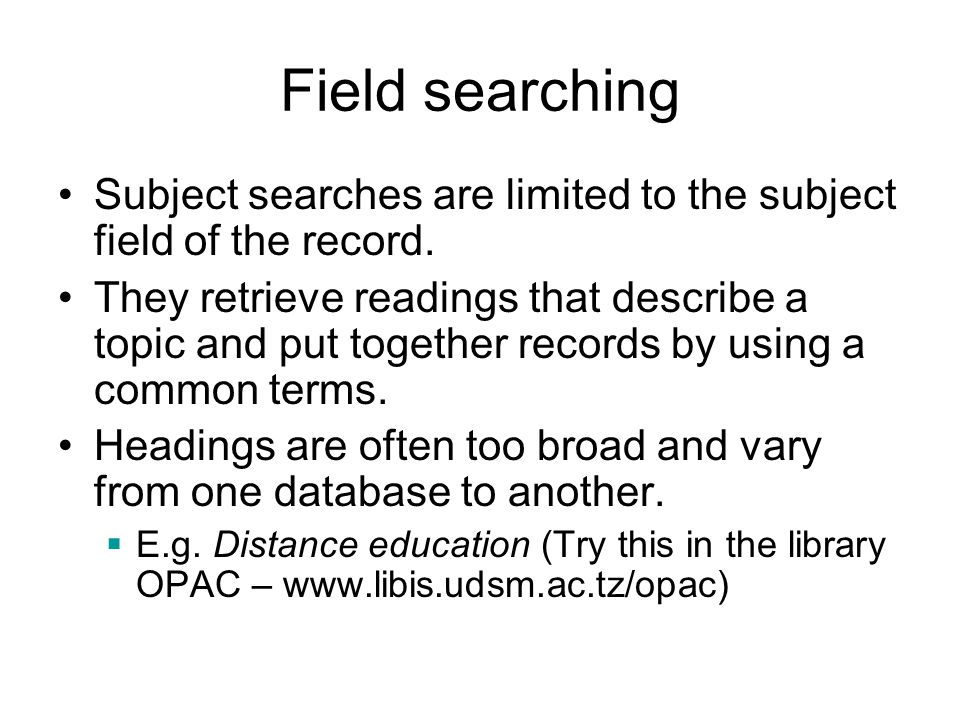 Field searching Subject searches are limited to the subject field of the record.