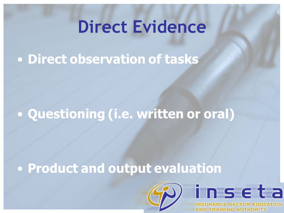 Direct Evidence Direct observation of tasks Questioning (i.e.