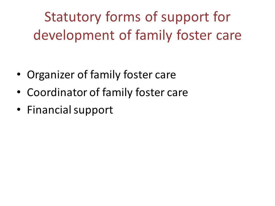 Statutory forms of support for development of family foster care Organizer of family foster care Coordinator of family foster care Financial support