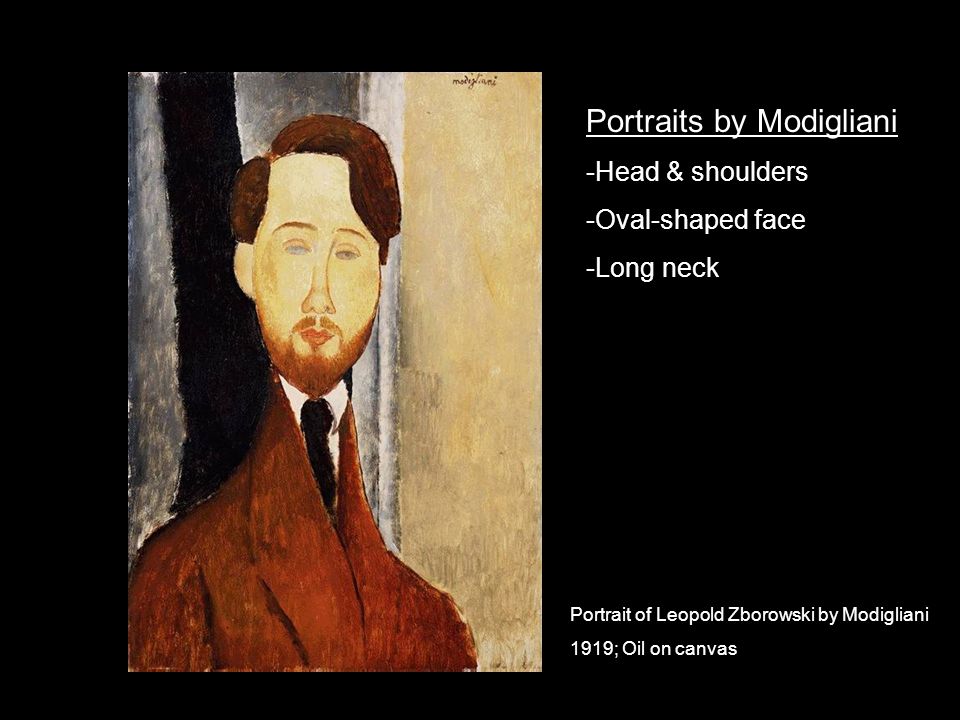 Portrait of Leopold Zborowski by Modigliani 1919; Oil on canvas Portraits by Modigliani -Head & shoulders -Oval-shaped face -Long neck